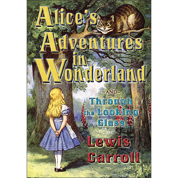 Alice’s Adventures In Wonderland and Through the Looking Glass ...